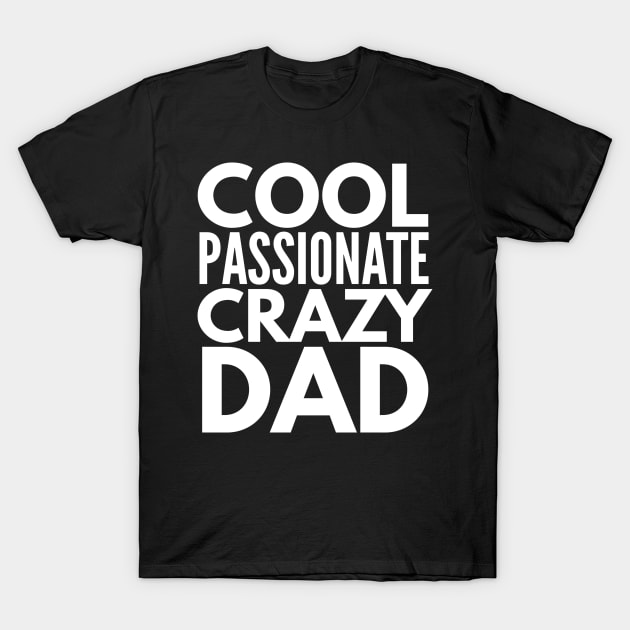 Cool Passionate Crazy Dad Father's Day Gift T-Shirt by studiokrk